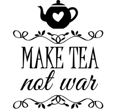 Vinilo decorativo make tea not war - TenVinilo