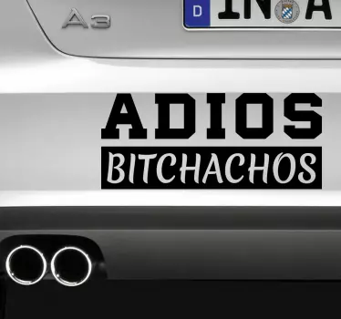 Vinilo coche frase adiós bitchachos - TenVinilo